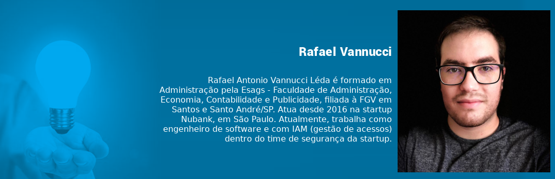 Box Rafael Antonio Vannucci Léda é formado em Administração pela Esags, a Faculdade de Administração, Economia, Contabilidade e Publicidade, filiada à FGV. Atua desde 2016 na Nubank, em São Paulo. Atualmente, é engenheiro de software na startup.