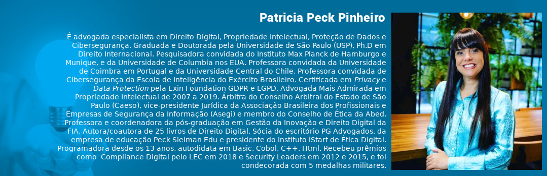 É advogada especialista em Direito Digital, Propriedade Intelectual, Proteção de Dados e Cibersegurança. Graduada e Doutorada pela Universidade de São Paulo (USP), PhD em Direito Internacional. Pesquisadora convidada do Instituto Max Planck de Hamburgo e Munique, e da Universidade de Columbia nos EUA. Professora convidada da Universidade de Coimbra em Portugal e da Universidade Central do Chile. Professora convidada de Cibersegurança da Escola de Inteligência do Exército Brasileiro.  Certificada em Privacy e Data Protection pela Exin Foundation em GDPR e LGPD. Advogada Mais Admirada em Propriedade Intelectual de 2007 a 2019. Árbitra do Conselho Arbitral do Estado de São Paulo (Caeso), vice-presidente Jurídica da Associação Brasileira dos Profissionais e Empresas de Segurança da Informação (Aseg) e membro do Conselho de Ética da Abed. Professora e coordenadora da pós-graduação em Gestão da Inovação e Direito Digital da FIA. Autora/coautora de 25 livros de Direito Digital. Sócia do escritório PG Advogados, da empresa de educação Peck Sleiman Edu e presidente do Instituto iStart de Ética Digital. Programadora desde os 13 anos, autodidata em Basic, Cobol, C++, Html. Recebeu prêmios como  Compliance Digital pelo LEC em 2018 e Security Leaders em 2012 e 2015, e foi concedorada com 5 medalhas militares.