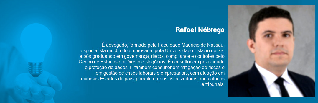 Foto e minicurrículo de Rafael Nóbrega: é advogado, especialista em direito empresarial e pós-graduando em governança, riscos ecompliance. É consultor em privacidade e proteção de dados, em mitigação de riscos e gestão de crises laborais e empresariais.