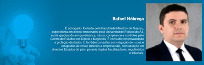 Foto e minicurrículo de Rafael Nóbrega: é advogado, especialista em direito empresarial e pós-graduando em governança, riscos ecompliance. É consultor em privacidade e proteção de dados, em mitigação de riscos e gestão de crises laborais e empresariais.