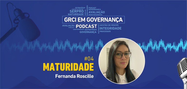 Ilustração de fundo azul com nuvem de palavras e nome GRCI em Podcast. Tema - Maturidade. Foto da convidada - Fernanda Roscille.