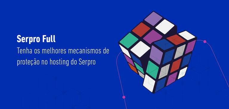 Imagem de um cubo mágico com as cores embaralhadas. À esquerda, pode-se ler a seguinte frase: "Serpro Full: tenha os melhores mecanismos de proteção no hosting do Serpro"