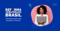 Conheça o site especial sobre a tecnologia que impulsiona a Reforma Tributária