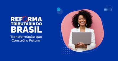 Conheça o site especial sobre a tecnologia que impulsiona a Reforma Tributária