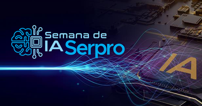 Inovação e governo digital em pauta na Semana de Inteligência Artificial do Serpro