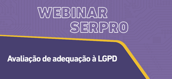https://www.serpro.gov.br/menu/quem-somos/eventos/webinar-serpro/webinar-serpro-avaliacao-adequacao-lgpd